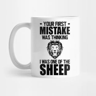 Your first mistake was thinking I was one of the sheep Mug